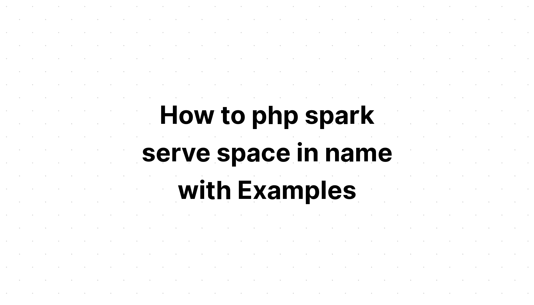 Cách php spark phục vụ không gian trong tên với các ví dụ
